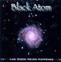 Black Atom : Like Disco Never Happened Black Atom : Like Disco Never Happened